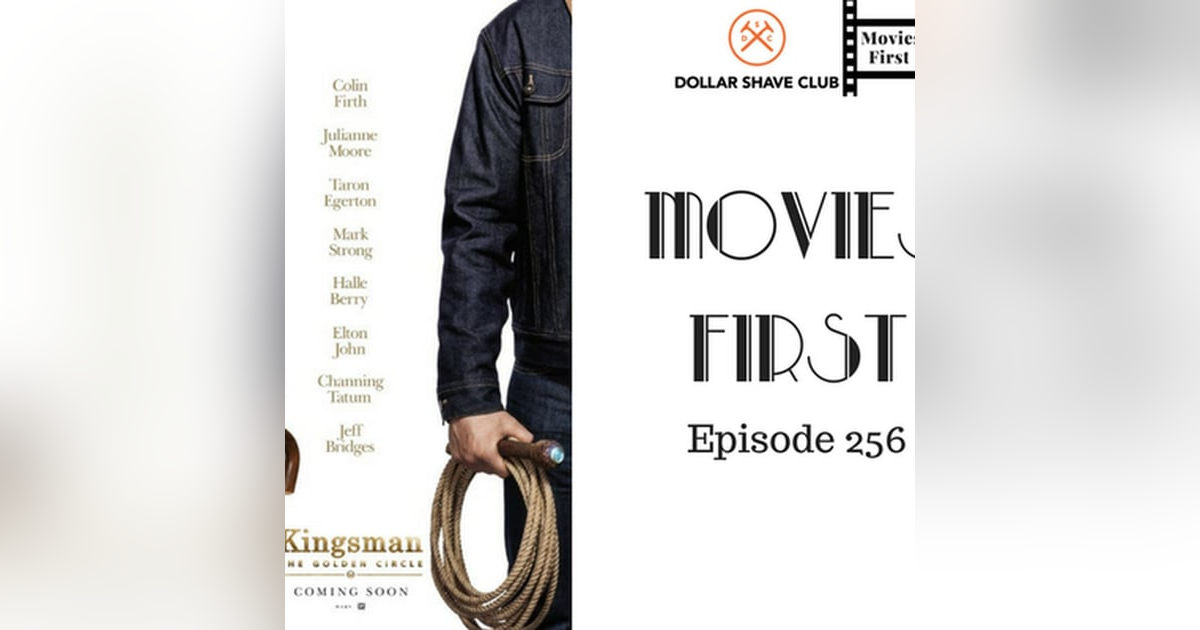 258: Kingsman: The Golden Circle - Movies First with Alex First & Chris Coleman Episode 256 258: Kingsman: The Golden Circle - Movies First with Alex First & Chris Coleman Episode 256