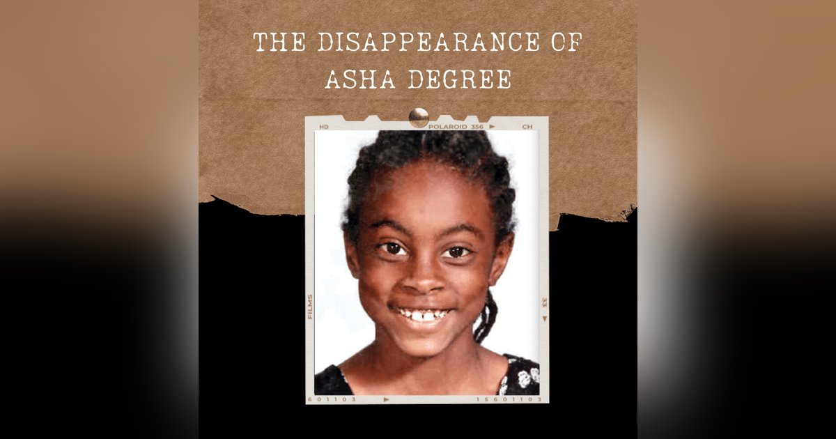 S01E13: THE DISAPPEARANCE OF ASHA DEGREE S01E13: THE DISAPPEARANCE OF ASHA DEGREE