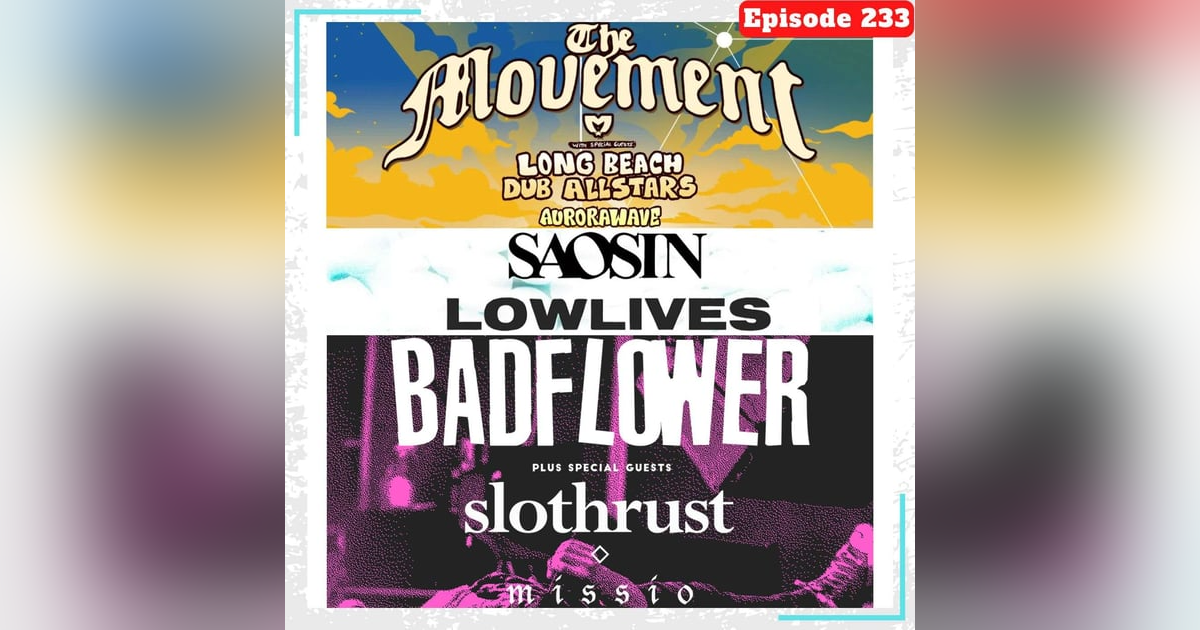 E233 Concert Catch-up: The Movement, Aurorawave, Saosin, Lowlives, Badflower, and more! E233 Concert Catch-up: The Movement, Aurorawave, Saosin, Lowlives, Badflower, and more!