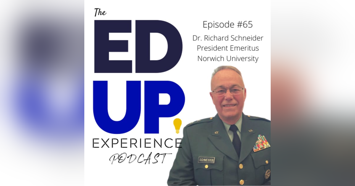 65: Why Higher Education Should Look at Vermont - with Richard Schneider, President Emeritus at Norwich University 65: Why Higher Education Should Look at Vermont - with Richard Schneider, President Emeritus at Norwich University