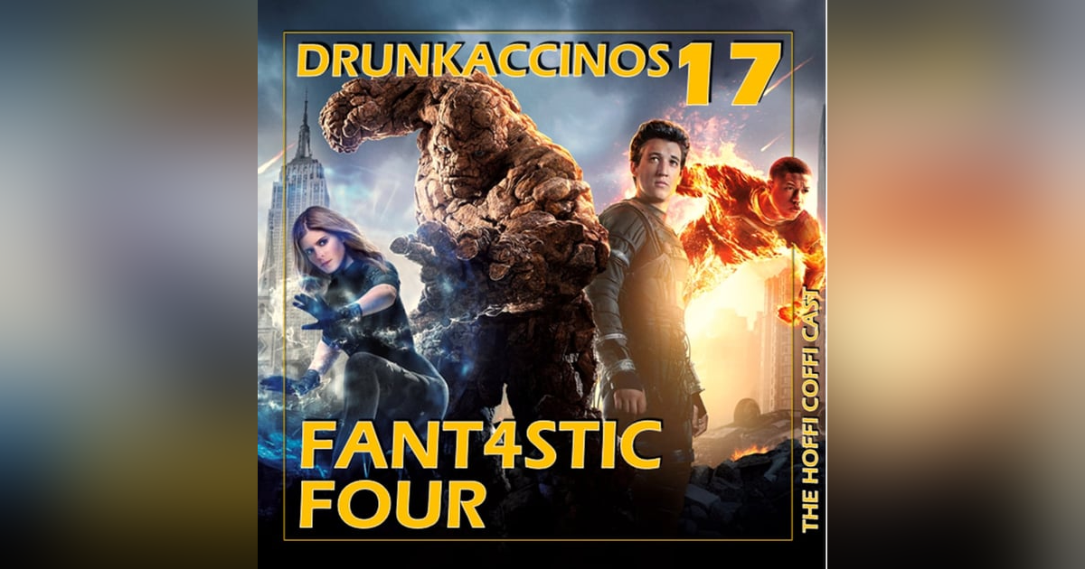 228 - Drunkaccinos 17 - Fantastic Four (2015) 228 - Drunkaccinos 17 - Fantastic Four (2015)