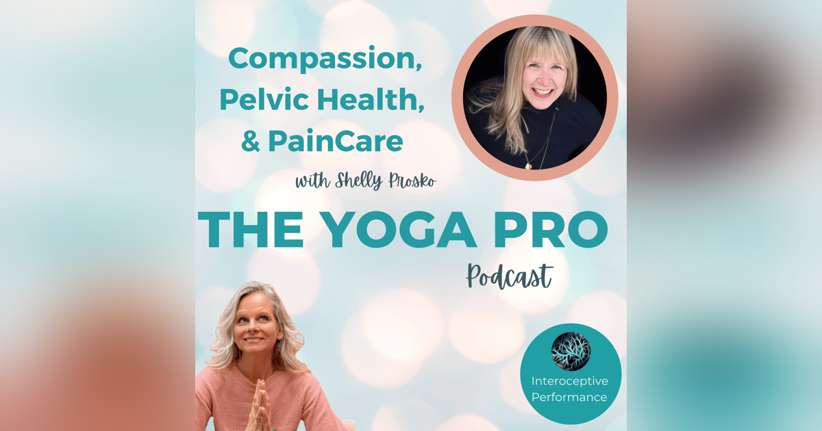 Compassion, Pelvic Health, and Pain Care with Shelly Prosko Compassion, Pelvic Health, and Pain Care with Shelly Prosko