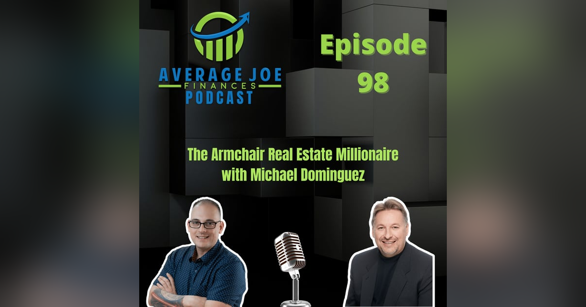 98. The Armchair Millionaire with Michael Dominguez 98. The Armchair Millionaire with Michael Dominguez