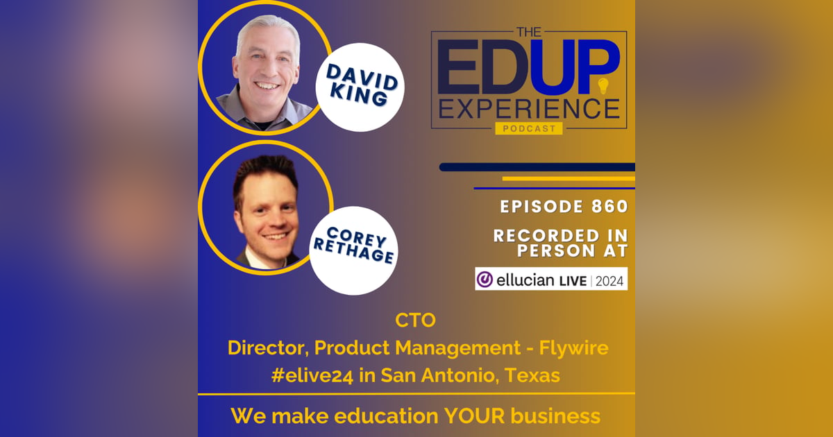 860: LIVE From Ellucian Live 2024 - with David King, CTO, & Corey Rethage, Director, Product Management, Flywire 860: LIVE From Ellucian Live 2024 - with David King, CTO, & Corey Rethage, Director, Product Management, Flywire