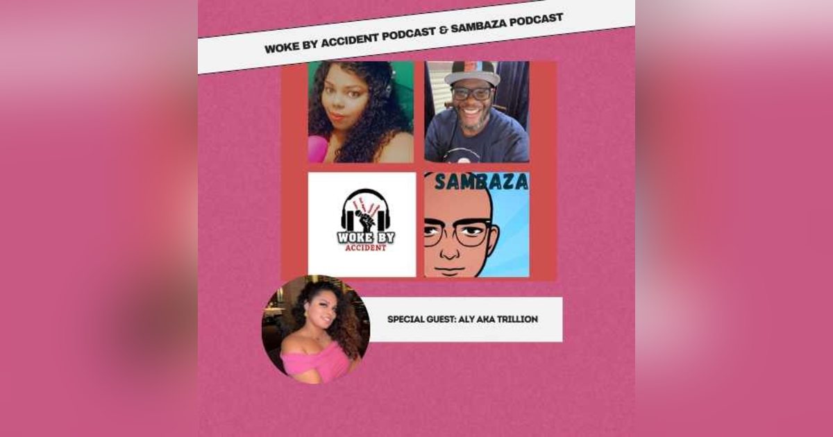 Woke By Accident & Sambaza Podcast- S6 E178- Making a Difference with Trillion Woke By Accident & Sambaza Podcast- S6 E178- Making a Difference with Trillion