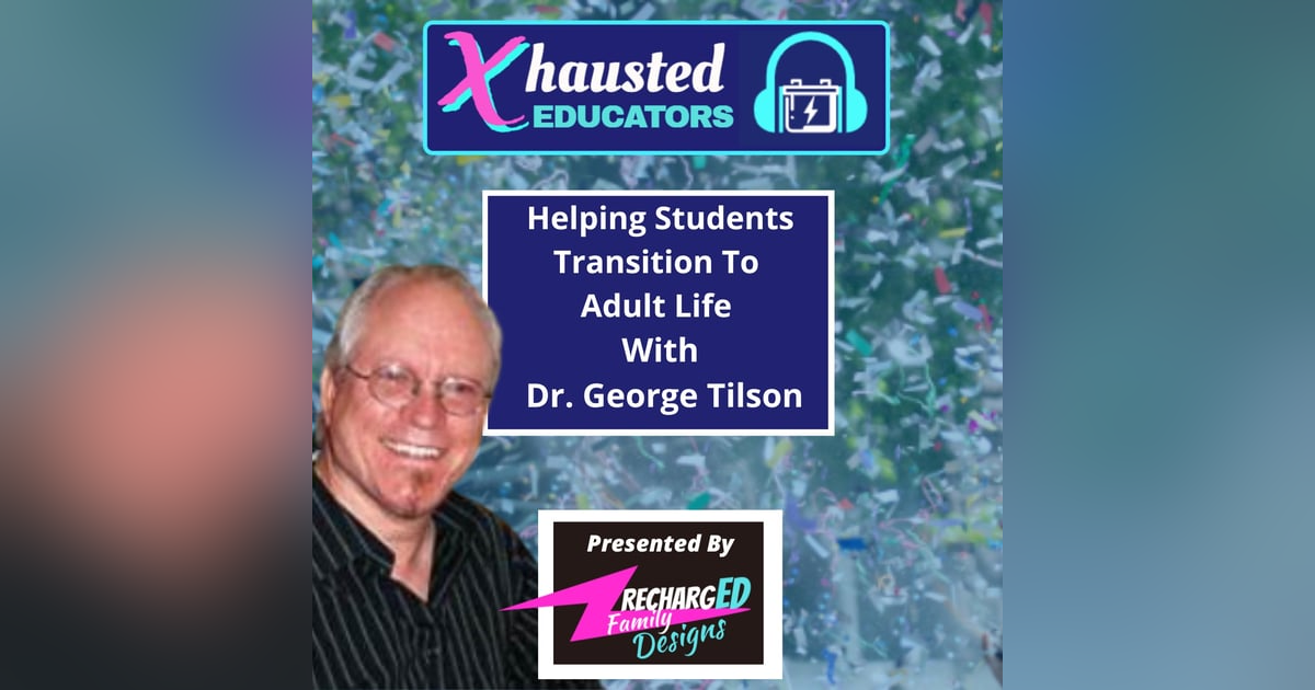 Helping Students Transition To Adult Life With Dr. George Tilson Helping Students Transition To Adult Life With Dr. George Tilson