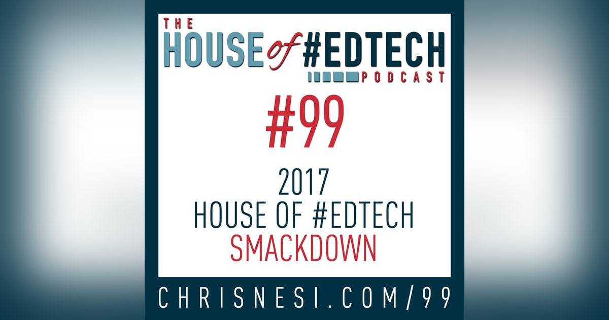 2017 House of #EdTech Smackdown - HoET099 2017 House of #EdTech Smackdown - HoET099