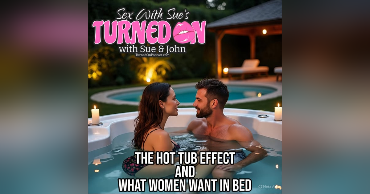 The Hot Tub Effect PLUS What Women REALLY Want In Bed The Hot Tub Effect PLUS What Women REALLY Want In Bed