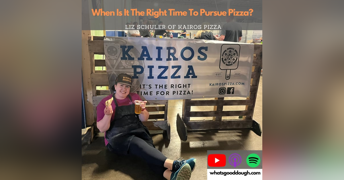 When is it the right time to follow your dreams? with Liz Schuler of Kairos Pizza When is it the right time to follow your dreams? with Liz Schuler of Kairos Pizza