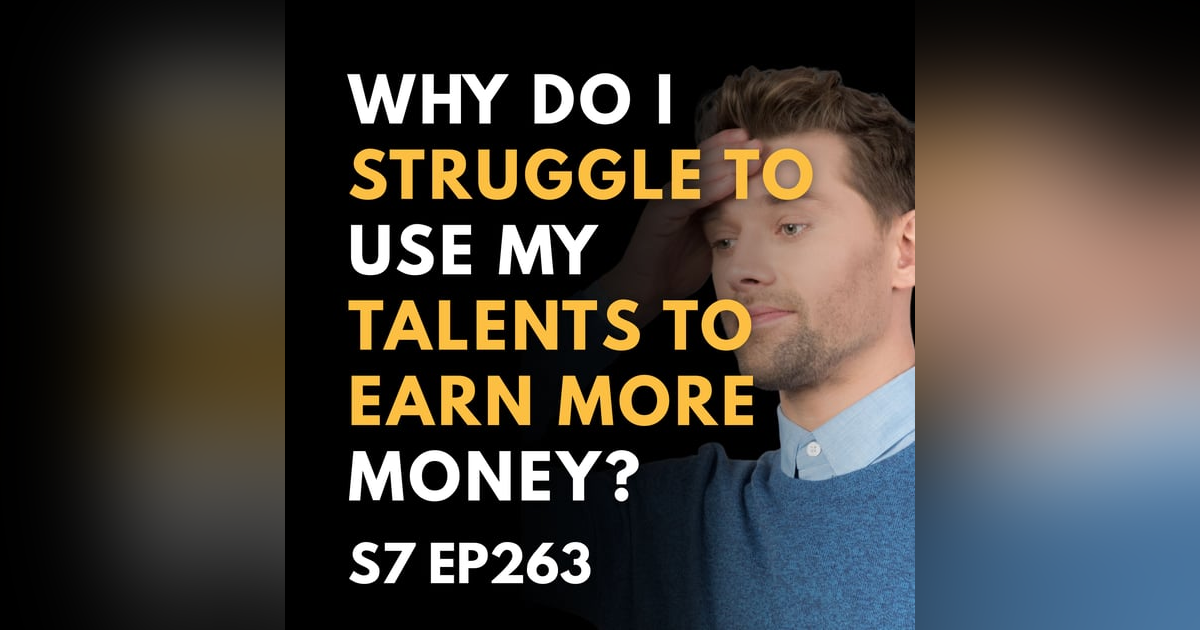 Why Do I Struggle to Use My Talents to Earn More Money? Why Do I Struggle to Use My Talents to Earn More Money?