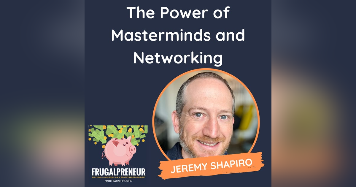 The Power of Masterminds and Networking (with Jeremy Shapiro) The Power of Masterminds and Networking (with Jeremy Shapiro)