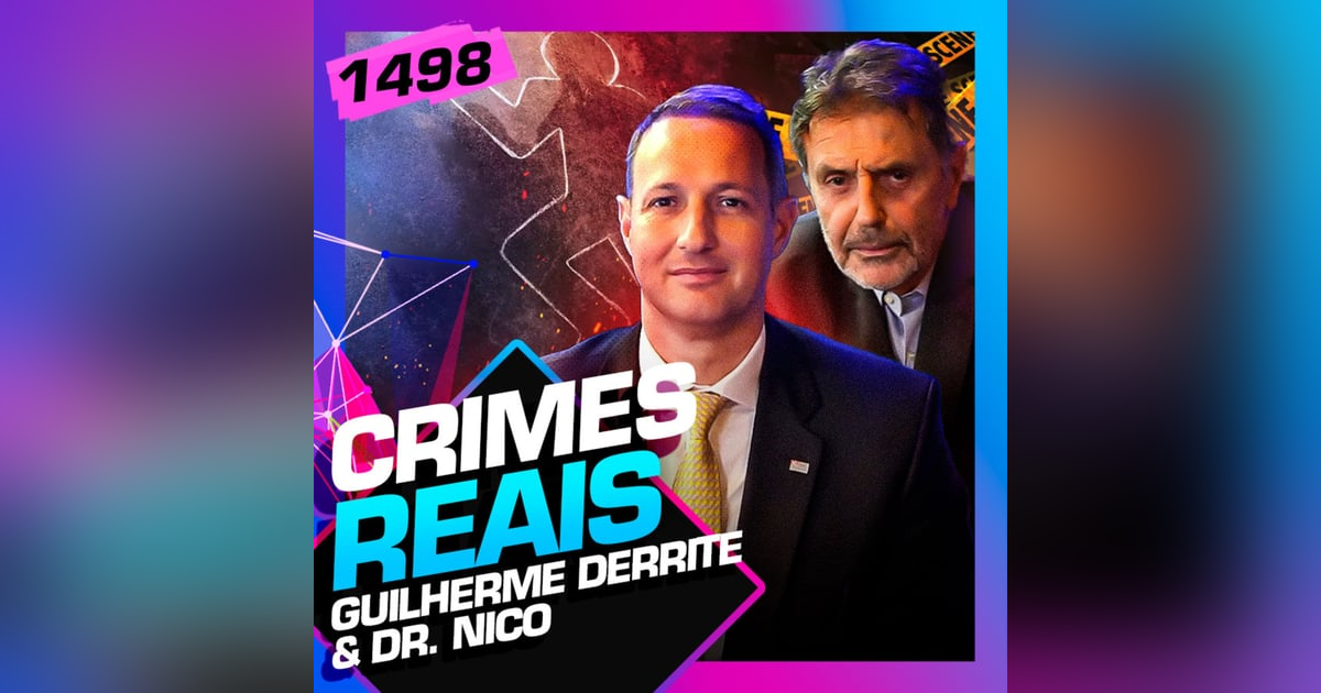 1498 - CRIMES REAIS: GUILHERME DERRITE E DR. NICO 1498 - CRIMES REAIS: GUILHERME DERRITE E DR. NICO