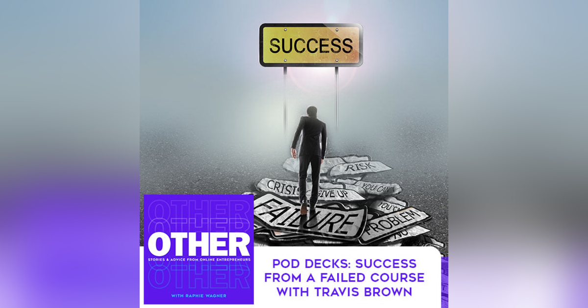 Pod Decks: Success From A Failed Course With Travis Brown Pod Decks: Success From A Failed Course With Travis Brown