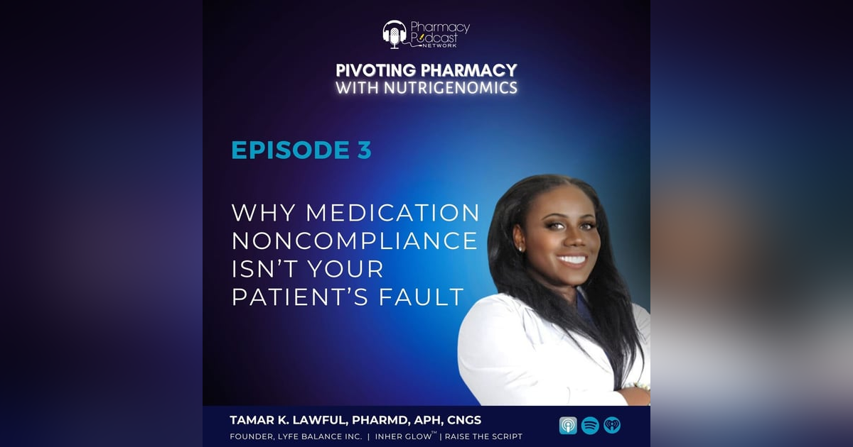Episode 003 | Why Medication Noncompliance Isn’t Your Patient’s Fault Episode 003 | Why Medication Noncompliance Isn’t Your Patient’s Fault