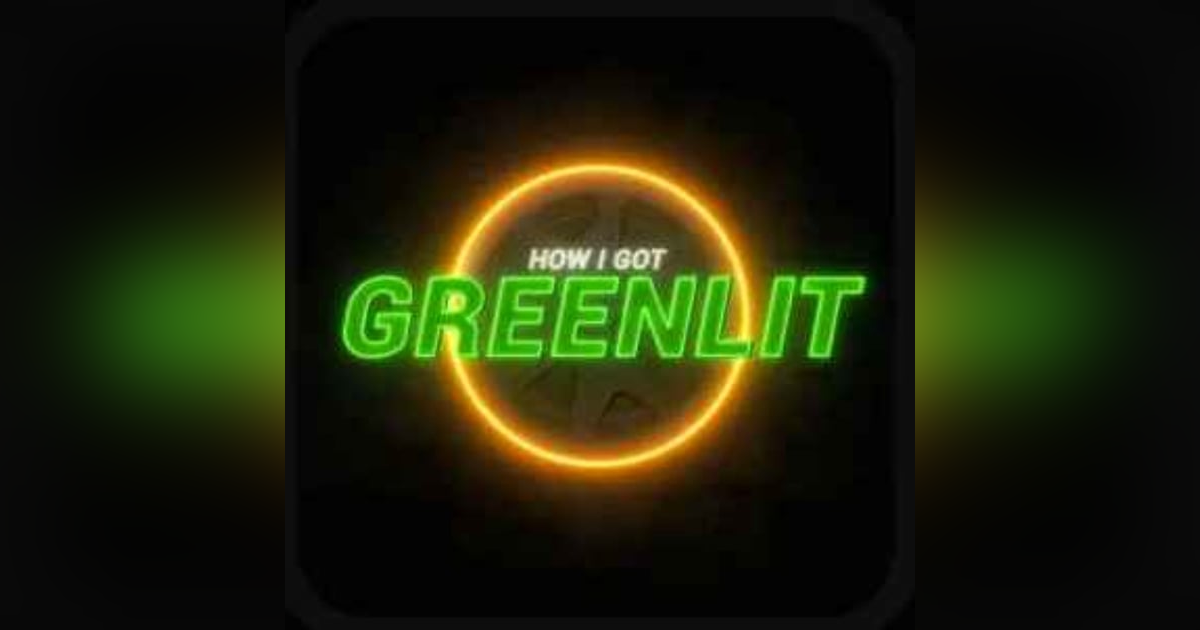 Presenting How I Got Greenlit Presenting How I Got Greenlit