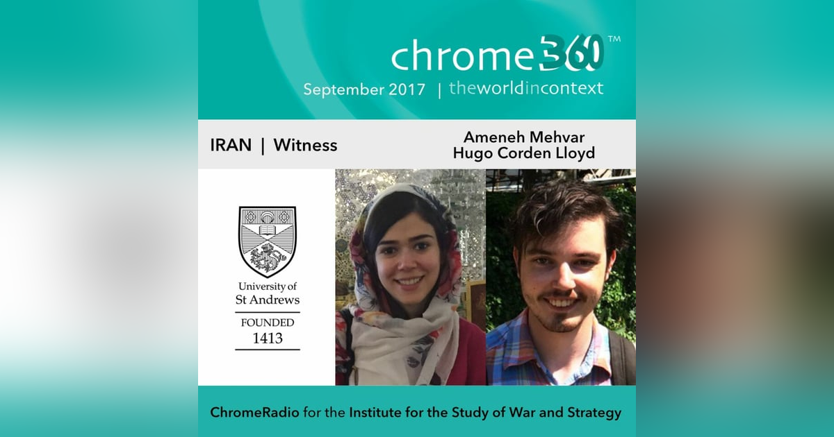 Chrome360 | IRAN SERIES | Witness - Ameneh Mehvar & Hugo Corden-Lloyd | 21 Sept 2017 Chrome360 | IRAN SERIES | Witness - Ameneh Mehvar & Hugo Corden-Lloyd | 21 Sept 2017