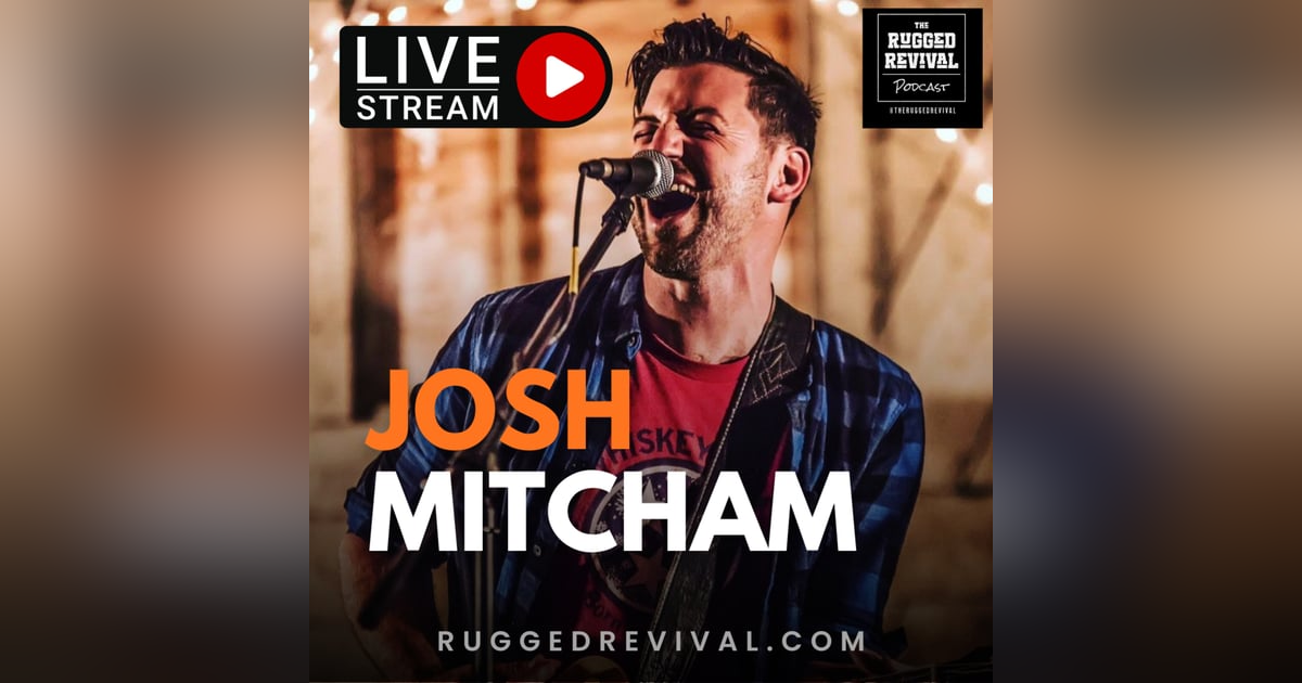 LIVE Episode - Josh Mitcham | Kentucky Musician & Podcaster - Ft. Lance Rogers | Rugged Revival LIVE Episode - Josh Mitcham | Kentucky Musician & Podcaster - Ft. Lance Rogers | Rugged Revival