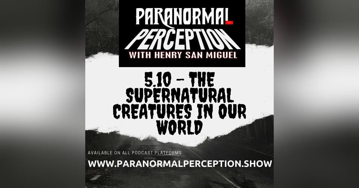 5.10 - The Supernatural Creatures In Our World 5.10 - The Supernatural Creatures In Our World