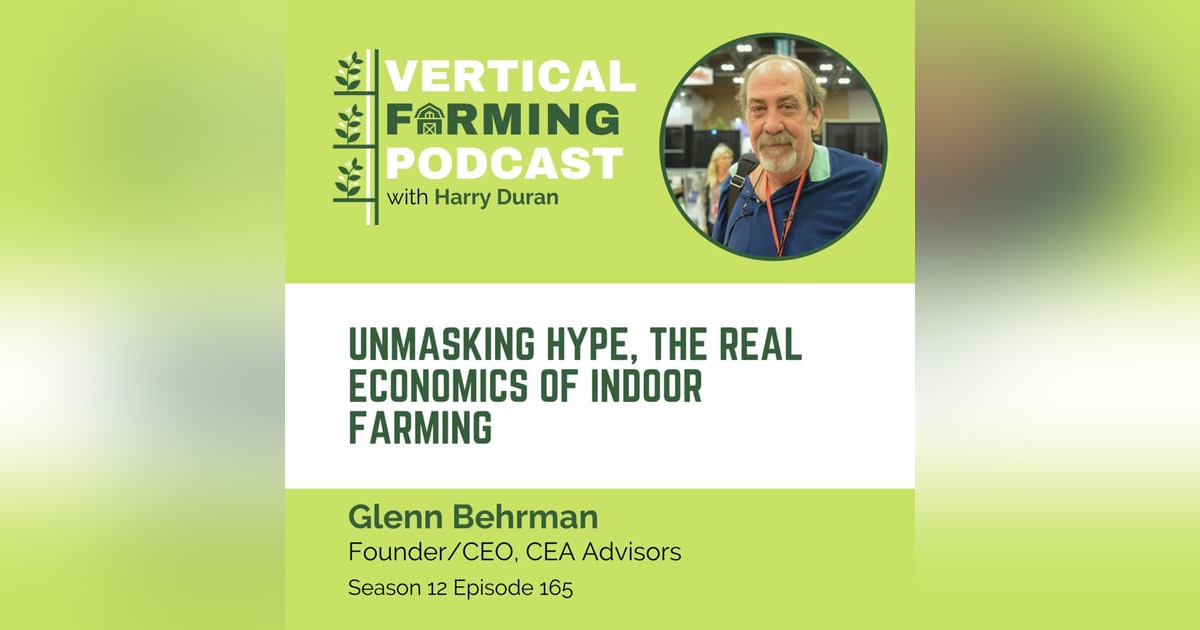 165: Glenn Behrman - Unmasking Hype, The Real Economics of Indoor Farming 165: Glenn Behrman - Unmasking Hype, The Real Economics of Indoor Farming