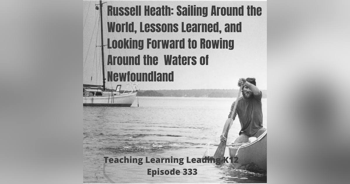 Russell Heath: Sailing Around the World, Lessons Learned, and Looking Forward to Rowing Around the Waters of Newfoundland - 333 Russell Heath: Sailing Around the World, Lessons Learned, and Looking Forward to Rowing Around the Waters of Newfoundland - 333