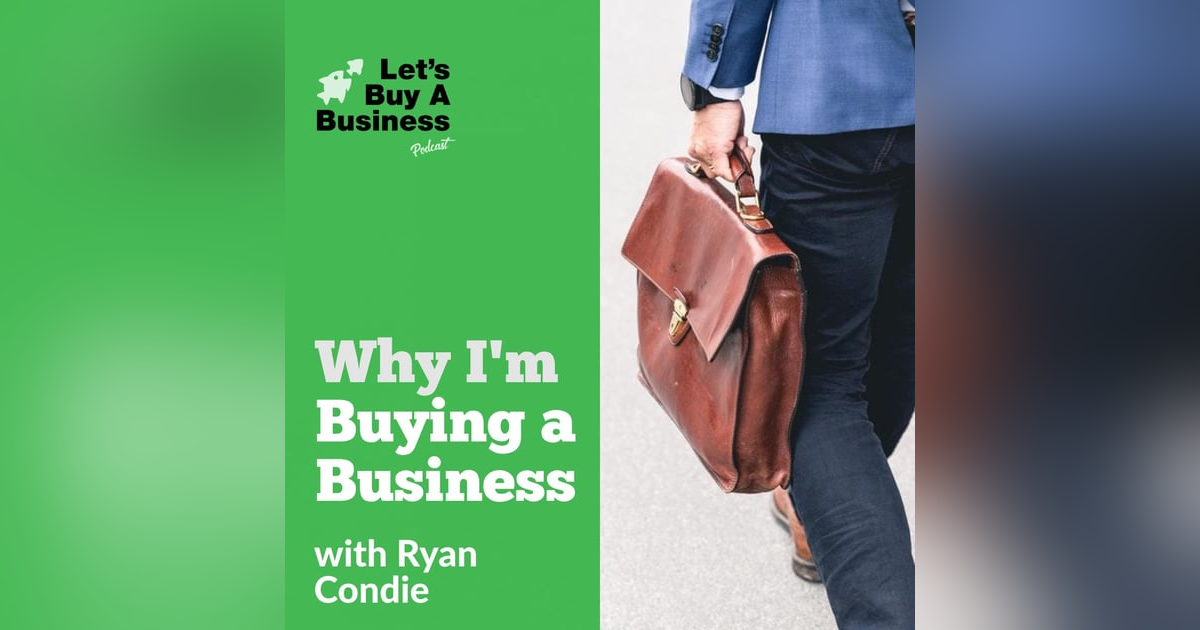 Why I'm Buying a Business Why I'm Buying a Business