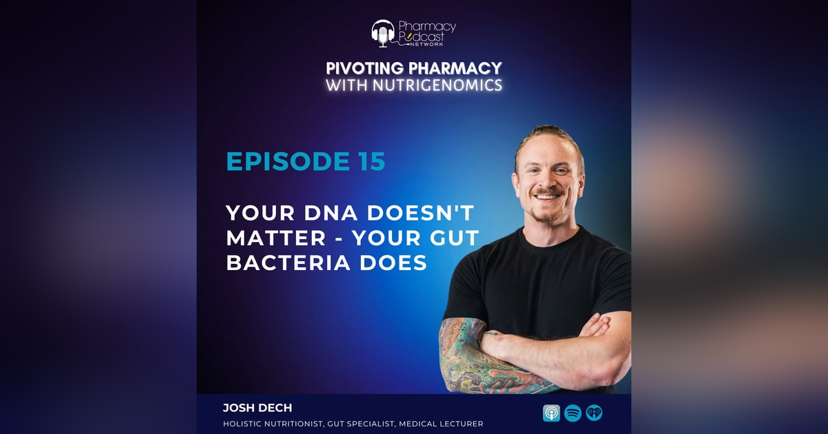 Your DNA Doesn't Matter - Your Gut Bacteria Does with Josh Dech Your DNA Doesn't Matter - Your Gut Bacteria Does with Josh Dech