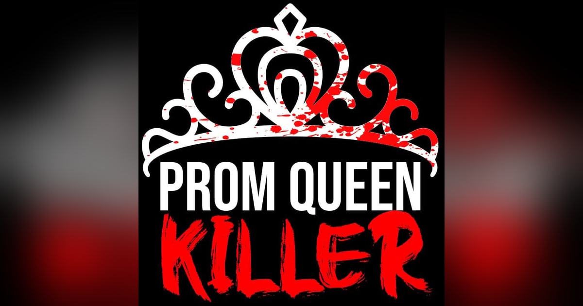 Ep.118 – Prom Queen Killer 1 of 4 - They're DYING to Win! Ep.118 – Prom Queen Killer 1 of 4 - They're DYING to Win!
