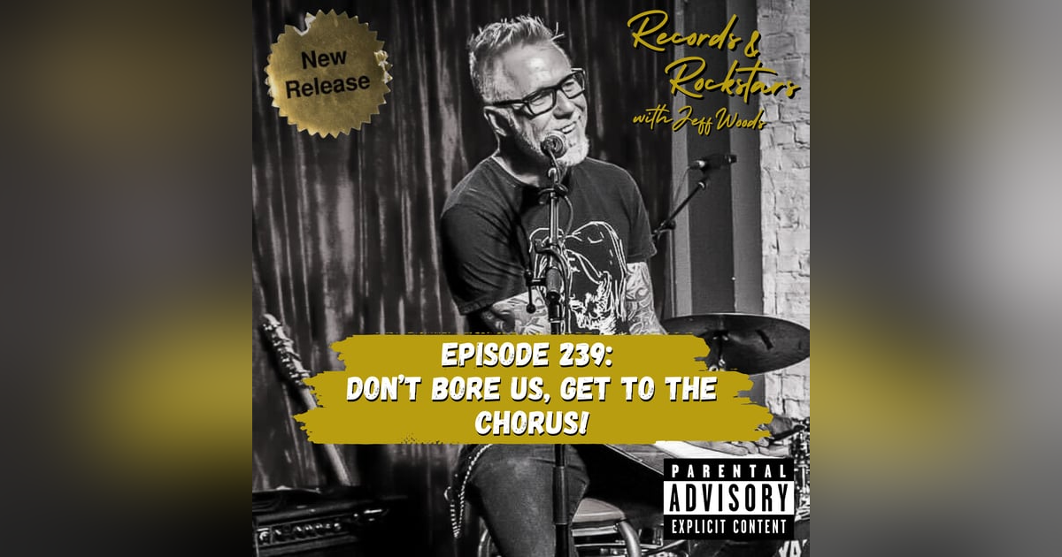 239: Don't Bore Us Get to the Chorus! 239: Don't Bore Us Get to the Chorus!