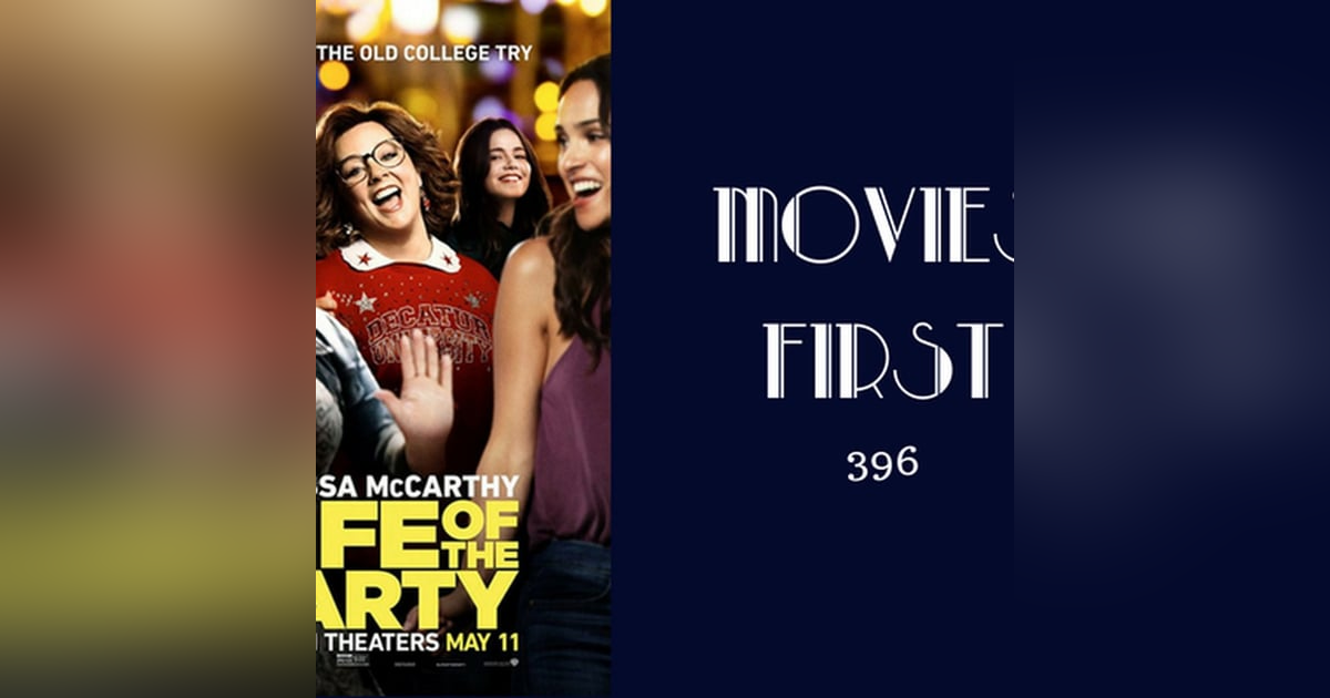 396: Life of the Party - Movies First with Alex First 396: Life of the Party - Movies First with Alex First