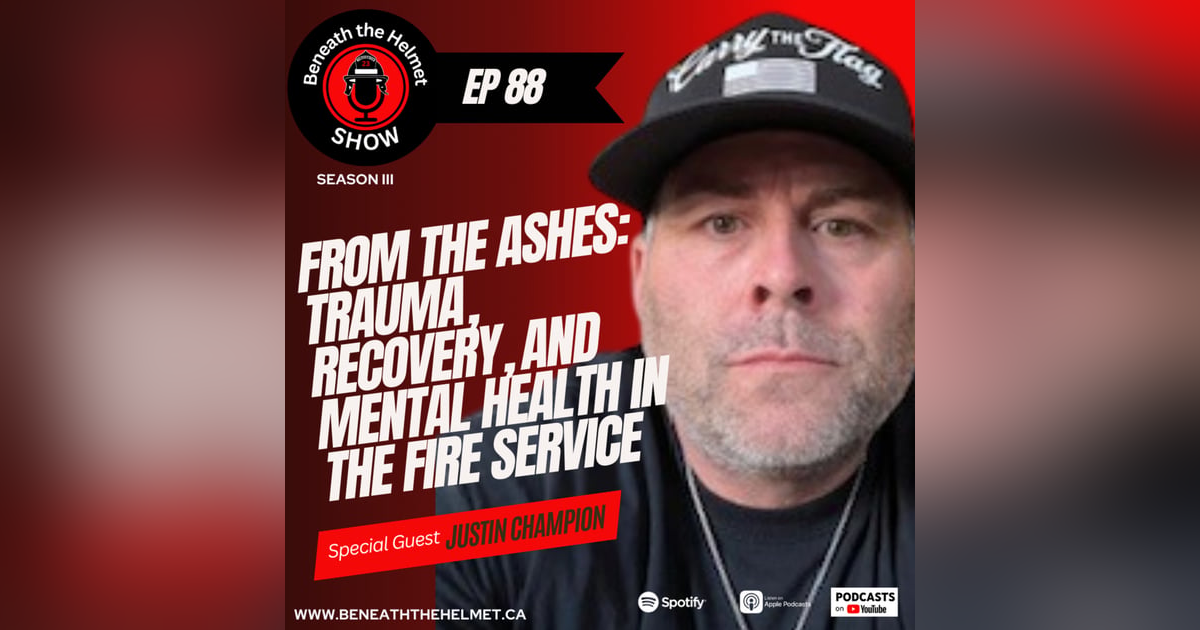 From the Ashes: Justin Champion on Trauma, Recovery, and Mental Health in the Fire Service From the Ashes: Justin Champion on Trauma, Recovery, and Mental Health in the Fire Service