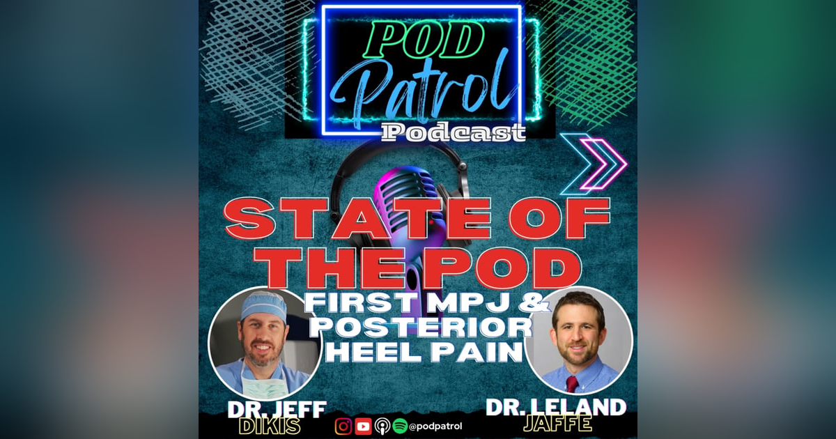 Pod Patrol Podcast S1.E24 - State of the Pod; First MPJ & Posterior Heel Pain Pod Patrol Podcast S1.E24 - State of the Pod; First MPJ & Posterior Heel Pain