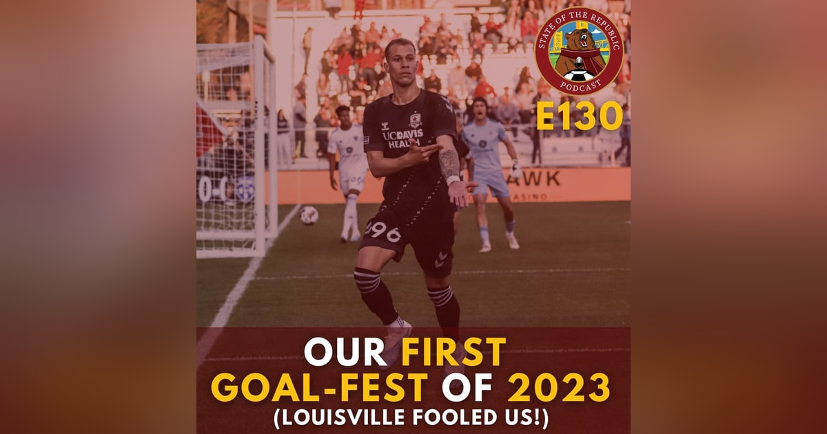 S1E130 - Our First GOAL-FEST of 2023! (Louisville Fooled Us!) S1E130 - Our First GOAL-FEST of 2023! (Louisville Fooled Us!)