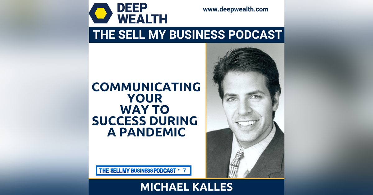 Michael Kalles On Communicating Your Way To Success During A Pandemic (#7) Michael Kalles On Communicating Your Way To Success During A Pandemic (#7)
