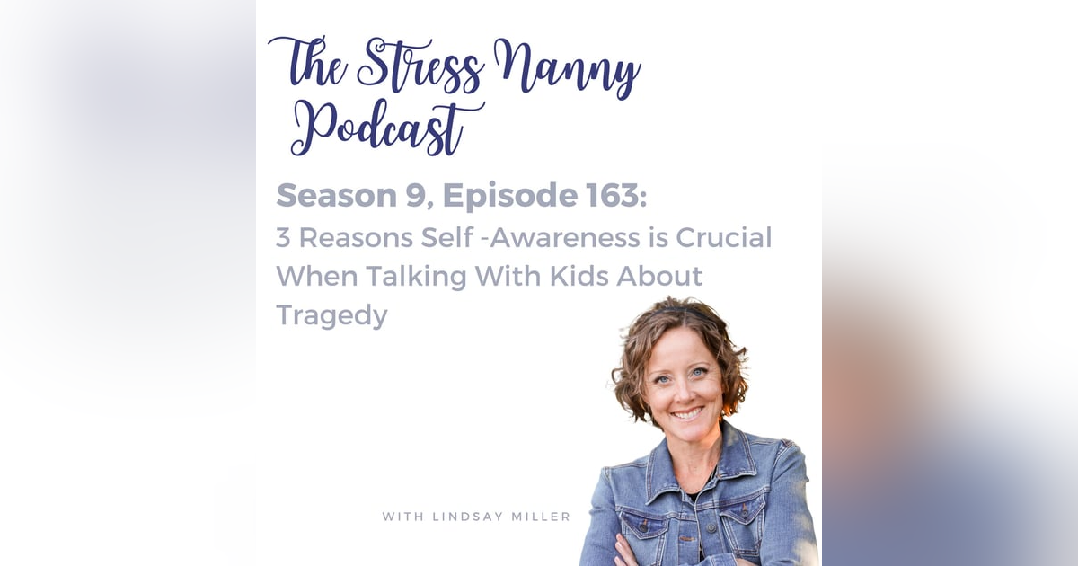 3 Reasons Self-Awareness is Crucial When Talking With Kids About Tragedy 3 Reasons Self-Awareness is Crucial When Talking With Kids About Tragedy