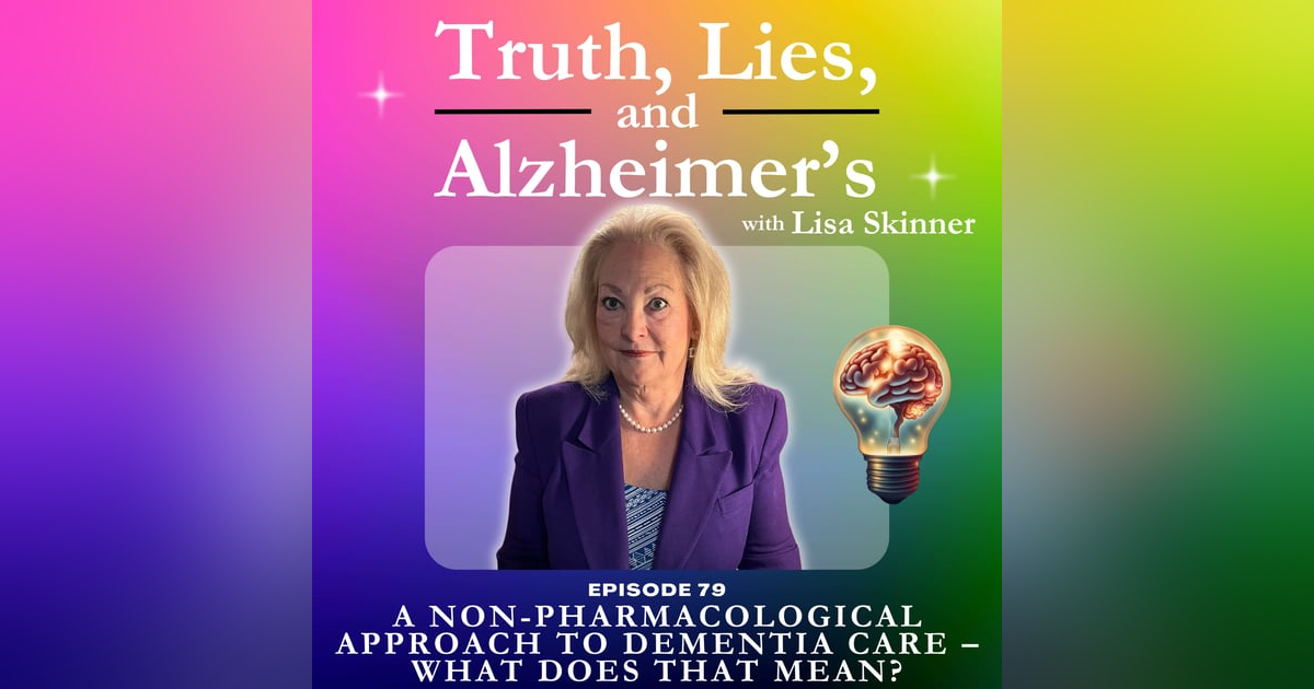 A Non-Pharmacological Approach to Dementia Care – What Does That Mean? A Non-Pharmacological Approach to Dementia Care – What Does That Mean?
