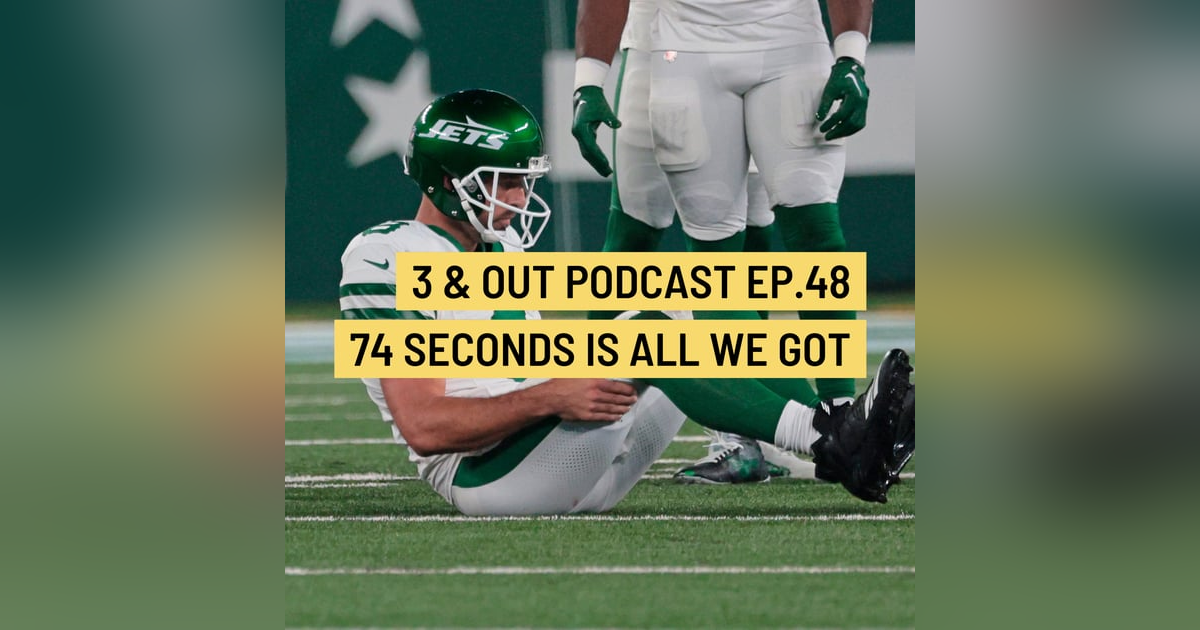 3 & Out Podcast Ep.48- 74 seconds is all we got 3 & Out Podcast Ep.48- 74 seconds is all we got
