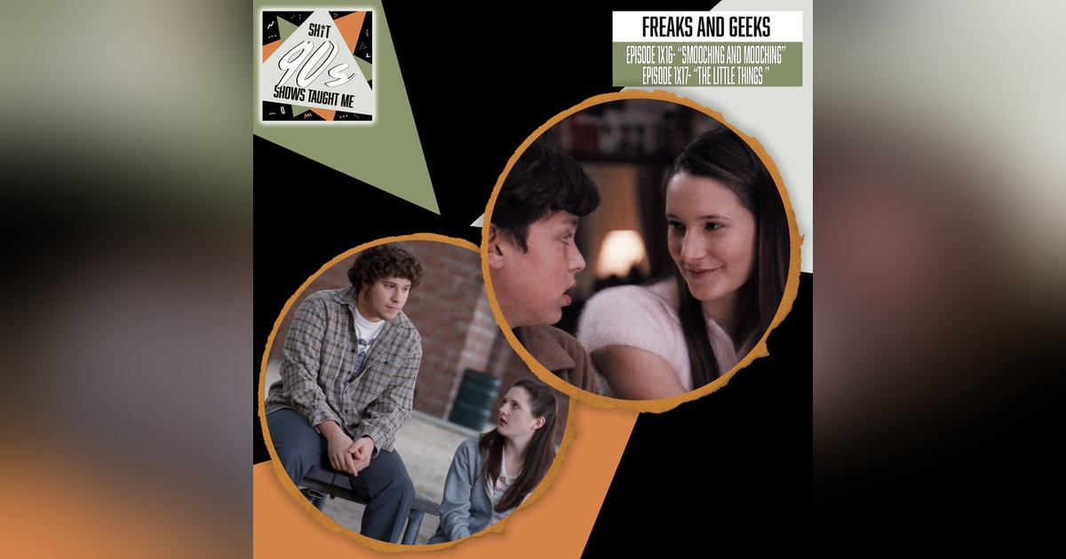 Freaks & Geeks: Episodes 16+17 - Smooching and Mooching + The Little Things Freaks & Geeks: Episodes 16+17 - Smooching and Mooching + The Little Things