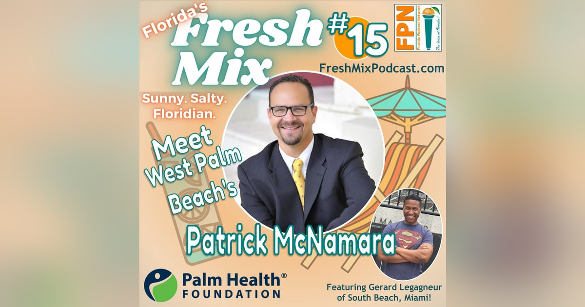 Fresh Mix Podcast - Episode 15: Patrick McNamara of the Palm Health Foundation in West Palm Beach Advocates for Residents' Comprehensive Healthcare Needs Fresh Mix Podcast - Episode 15: Patrick McNamara of the Palm Health Foundation in West Palm Beach Advocates for Residents' Comprehensive Healthcare Needs
