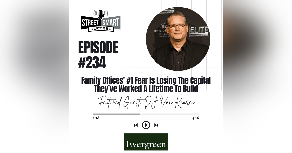 234: Family Offices' #1 Fear ls Losing The Capital They’ve Worked A Lifetime To Build 234: Family Offices' #1 Fear ls Losing The Capital They’ve Worked A Lifetime To Build