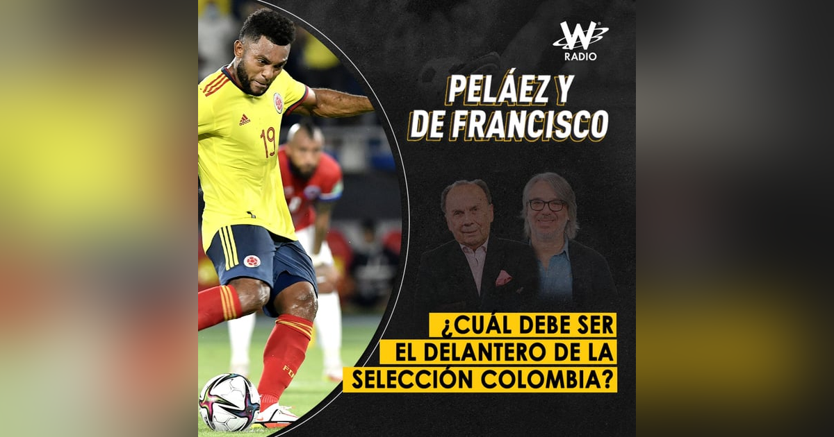 ¿Cuál debe ser el delantero de la Selección Colombia? ¿Cuál debe ser el delantero de la Selección Colombia?