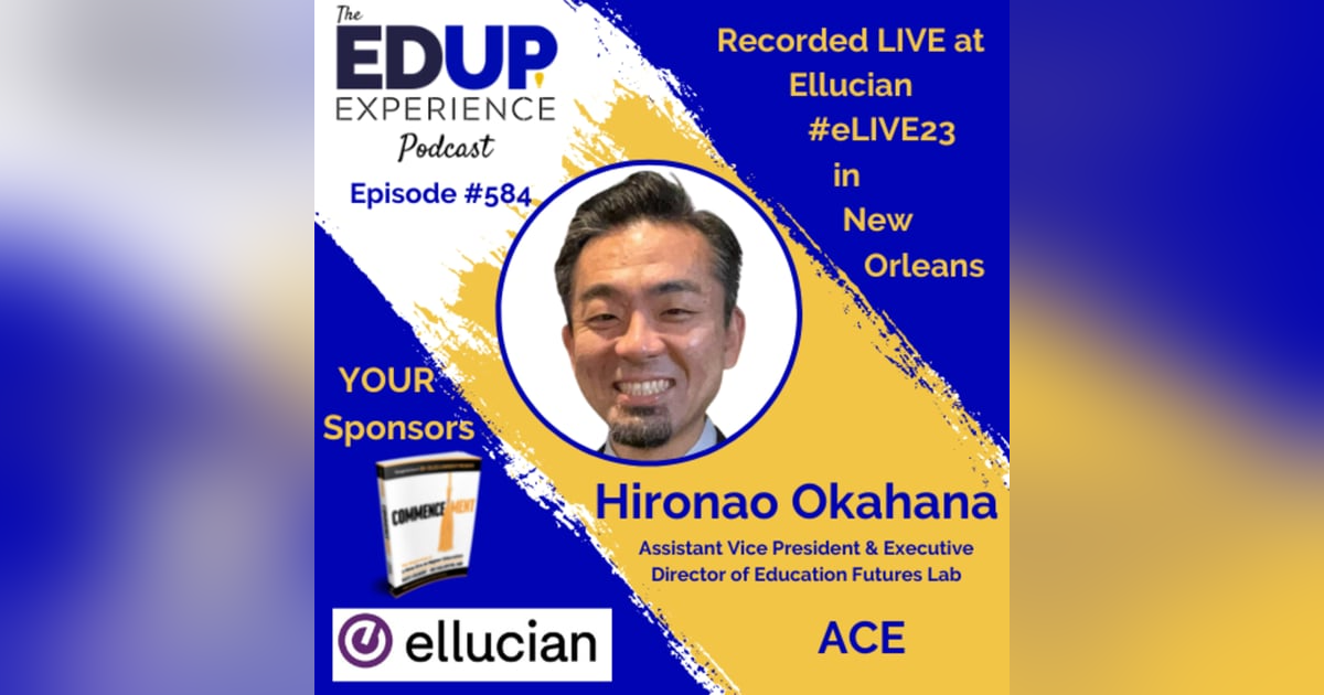 584: LIVE From #eLIVE23 - with Hironao Okahana, Assistant Vice President & Executive Director of Education Futures Lab, ACE 584: LIVE From #eLIVE23 - with Hironao Okahana, Assistant Vice President & Executive Director of Education Futures Lab, ACE