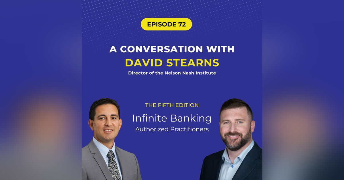 72: Inside Infinite Banking: David Stearns Distinguishes the Authentic from the Superficial 72: Inside Infinite Banking: David Stearns Distinguishes the Authentic from the Superficial