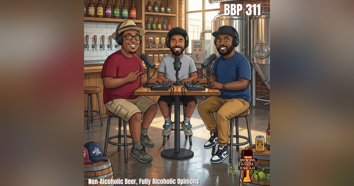 BBP 311 - Non-Alcoholic Beer, Fully Alcoholic Opinions BBP 311 - Non-Alcoholic Beer, Fully Alcoholic Opinions