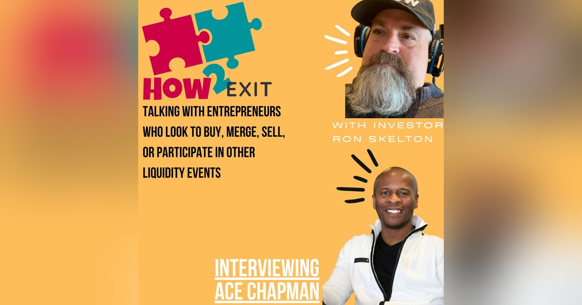 How2Exit: Mentor Mini Series Episode 6: Ace Chapman - been acquiring businesses for over 20 years. How2Exit: Mentor Mini Series Episode 6: Ace Chapman - been acquiring businesses for over 20 years.