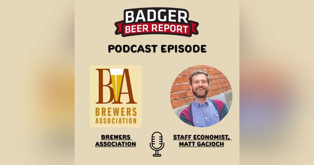 Badger Beer Report- Midyear Beer Report with Brewers Association Economist Matt Gacioch Badger Beer Report- Midyear Beer Report with Brewers Association Economist Matt Gacioch