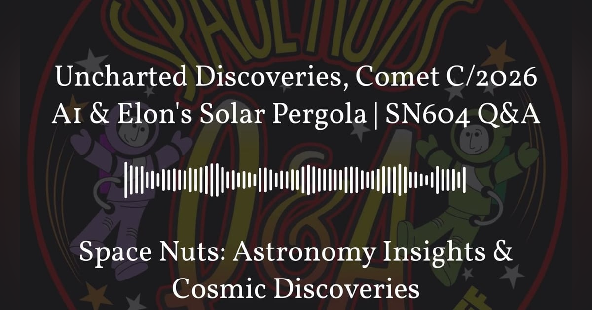 Uncharted Discoveries, Comet C/2026 A1 & Elon’s Solar Pergola | SN604 Q&A | Space Nuts:... Uncharted Discoveries, Comet C/2026 A1 & Elon’s Solar Pergola | SN604 Q&A | Space Nuts:...