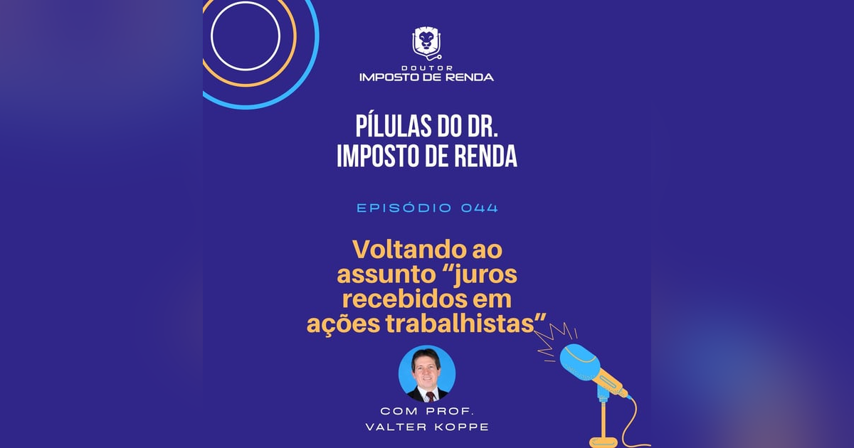 PDIR #044 – Voltando ao assunto “juros recebidos em ações trabalhistas” PDIR #044 – Voltando ao assunto “juros recebidos em ações trabalhistas”