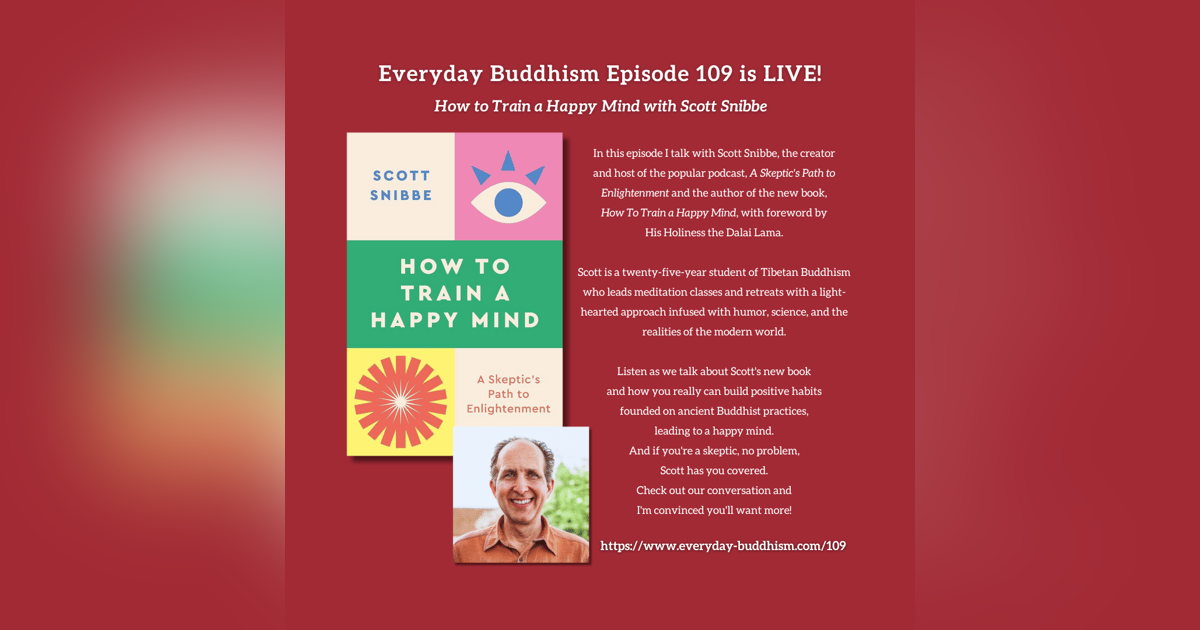 Everyday Buddhism 109 - How to Train a Happy Mind with Scott Snibbe Everyday Buddhism 109 - How to Train a Happy Mind with Scott Snibbe