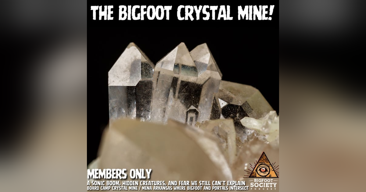 The Bigfoot and the Crystal Mine | Members Only Episode A19 PREVIEW The Bigfoot and the Crystal Mine | Members Only Episode A19 PREVIEW
