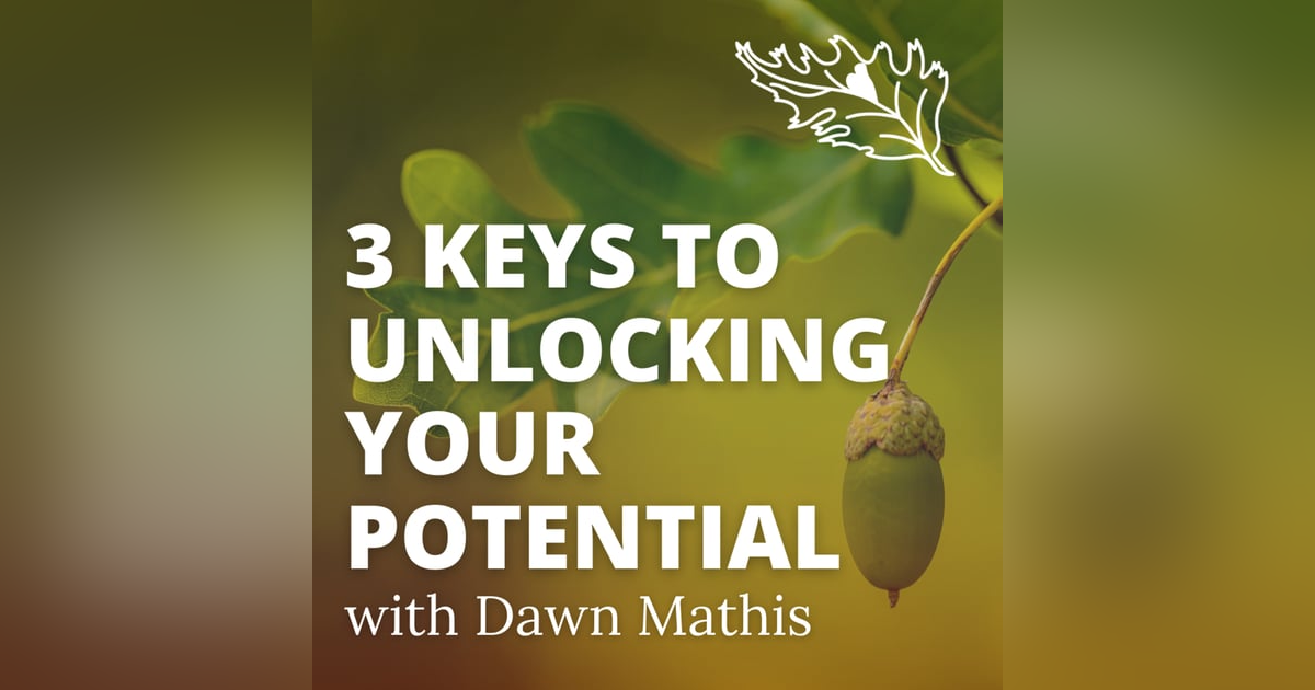 3 Keys To Unlocking Your Potential With Life Coach Dawn Mathis 3 Keys To Unlocking Your Potential With Life Coach Dawn Mathis